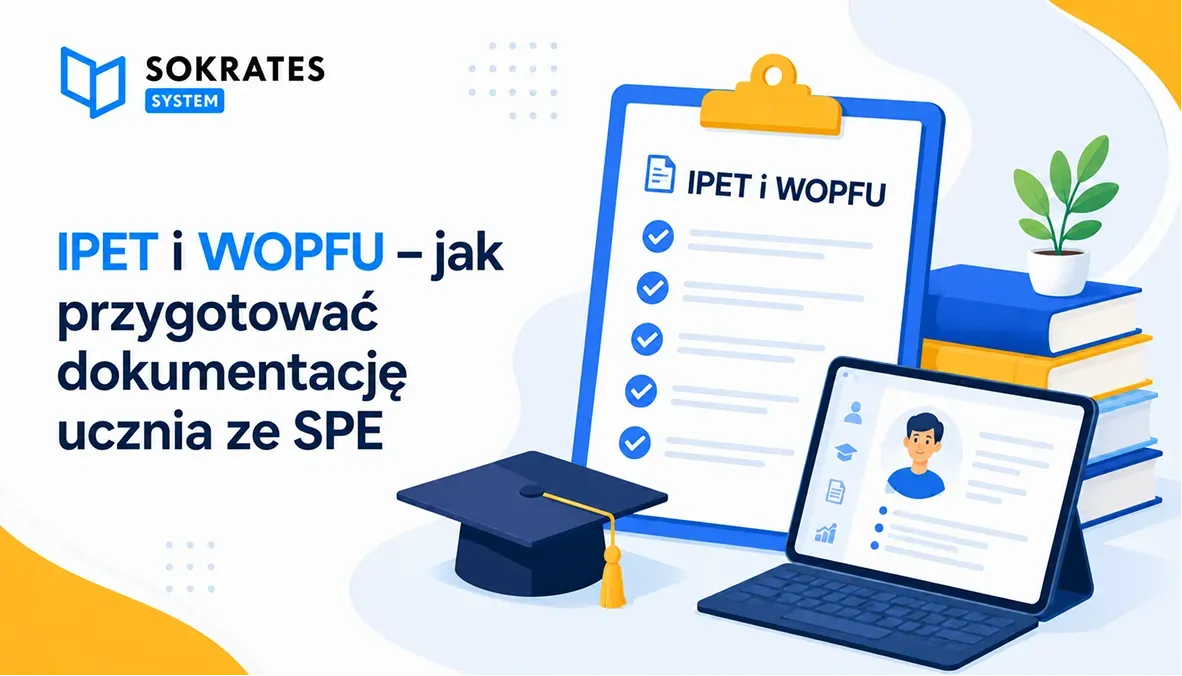 IPET i WOPFU — jak przygotować dokumentację ucznia ze SPE